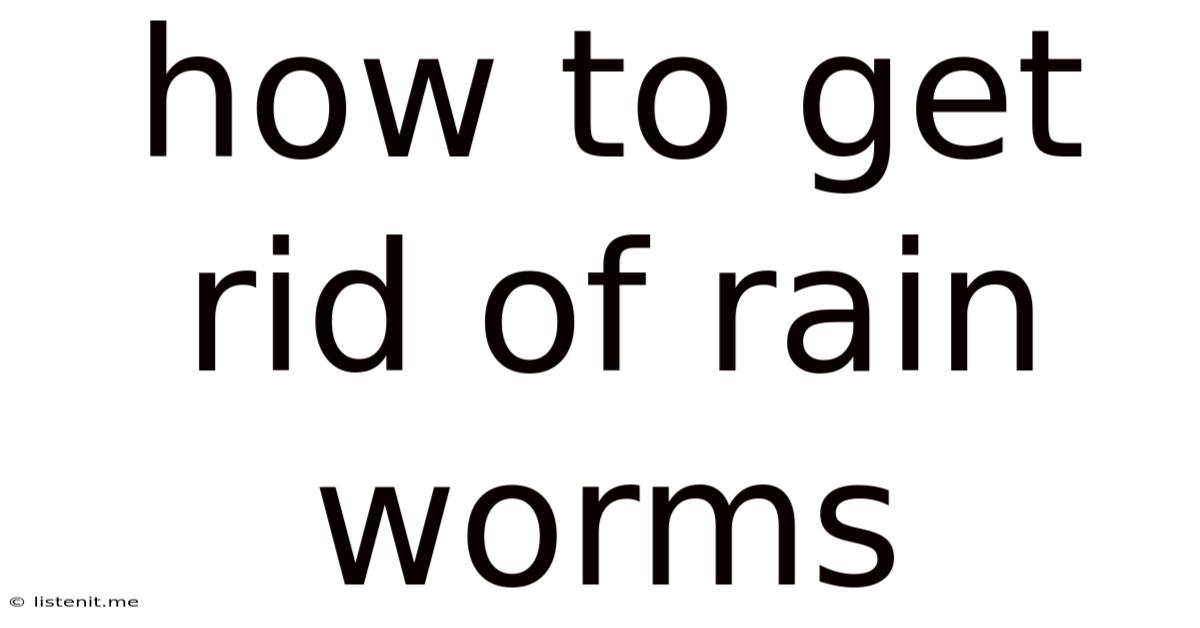 How To Get Rid Of Rain Worms