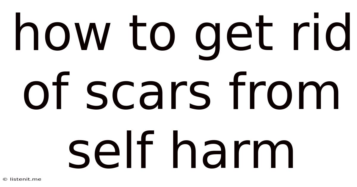 How To Get Rid Of Scars From Self Harm