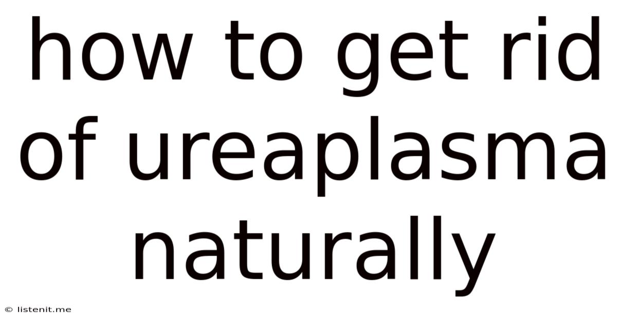 How To Get Rid Of Ureaplasma Naturally