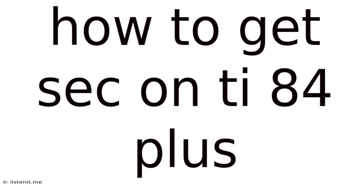 How To Get Sec On Ti 84 Plus