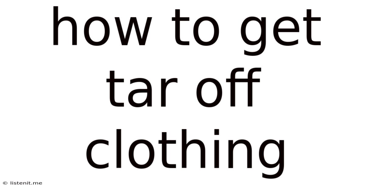 How To Get Tar Off Clothing