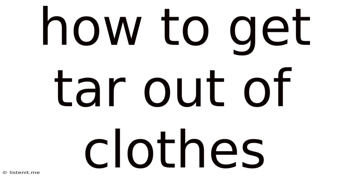 How To Get Tar Out Of Clothes
