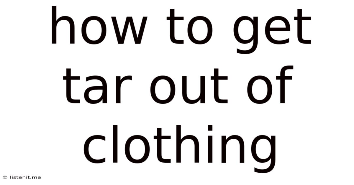 How To Get Tar Out Of Clothing