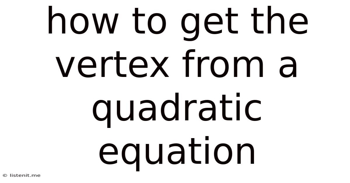How To Get The Vertex From A Quadratic Equation