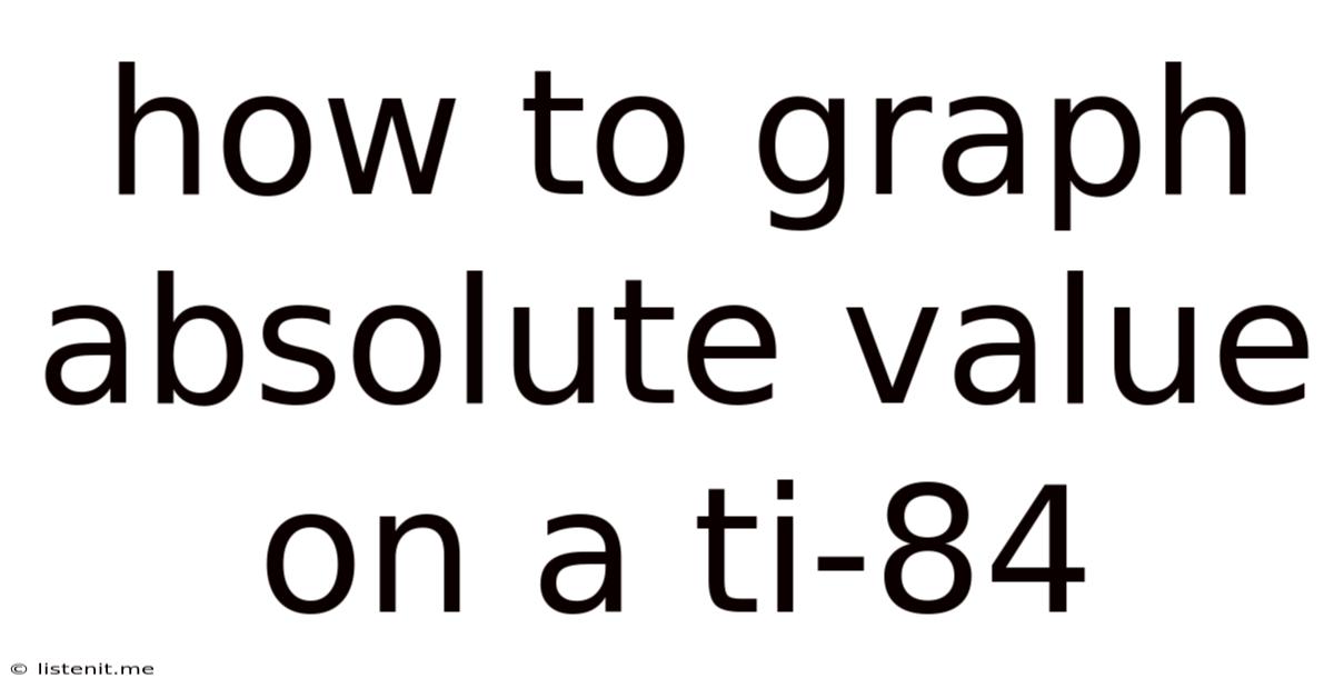 How To Graph Absolute Value On A Ti-84