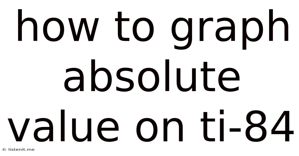 How To Graph Absolute Value On Ti-84