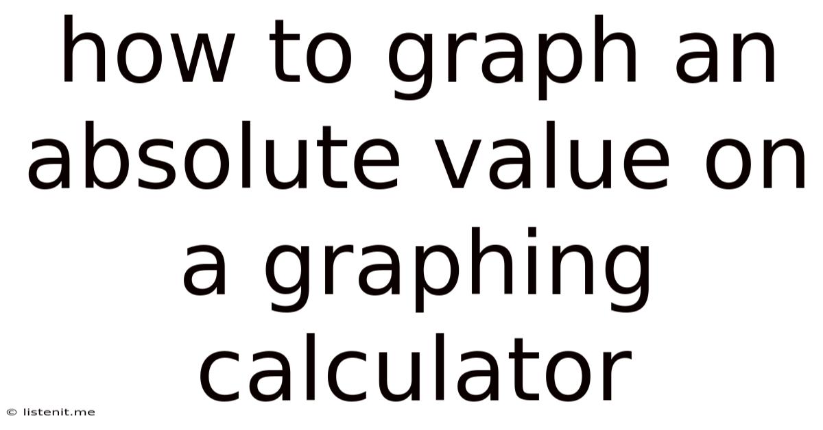 How To Graph An Absolute Value On A Graphing Calculator