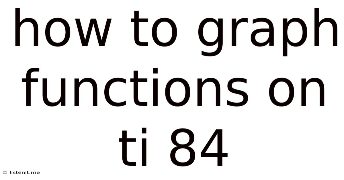 How To Graph Functions On Ti 84