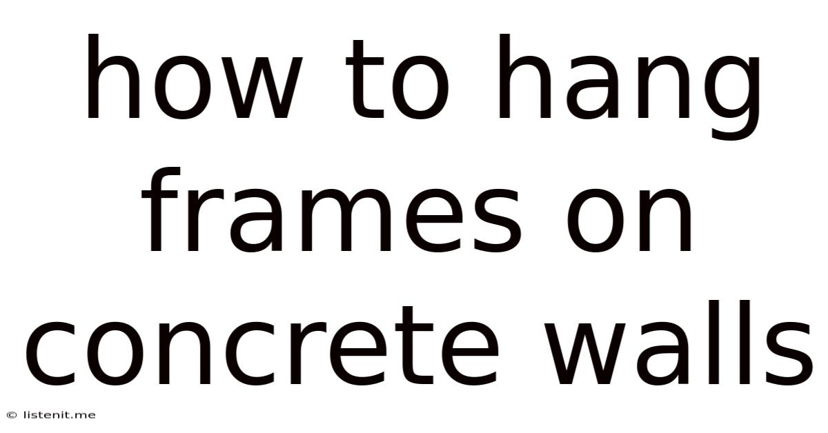 How To Hang Frames On Concrete Walls
