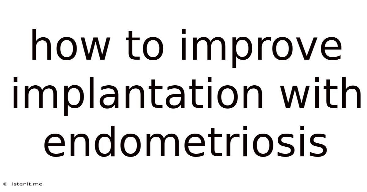 How To Improve Implantation With Endometriosis