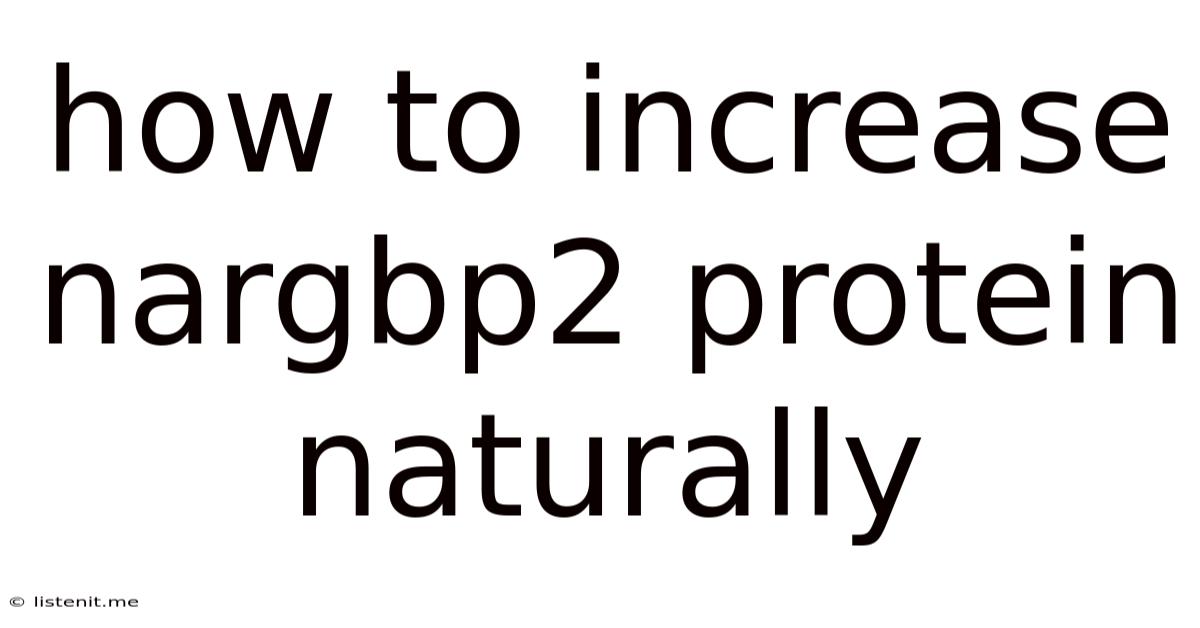 How To Increase Nargbp2 Protein Naturally
