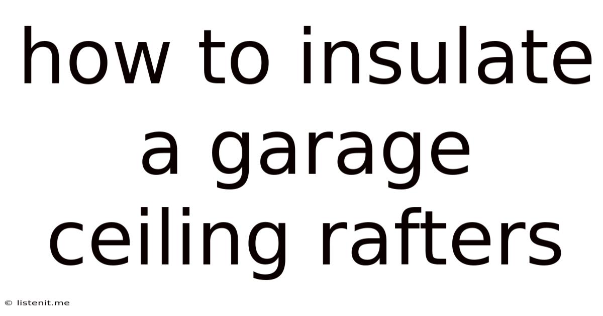 How To Insulate A Garage Ceiling Rafters