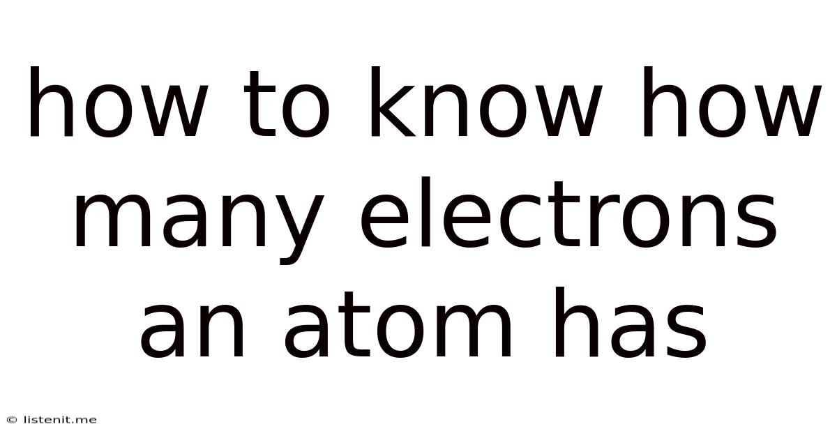 How To Know How Many Electrons An Atom Has