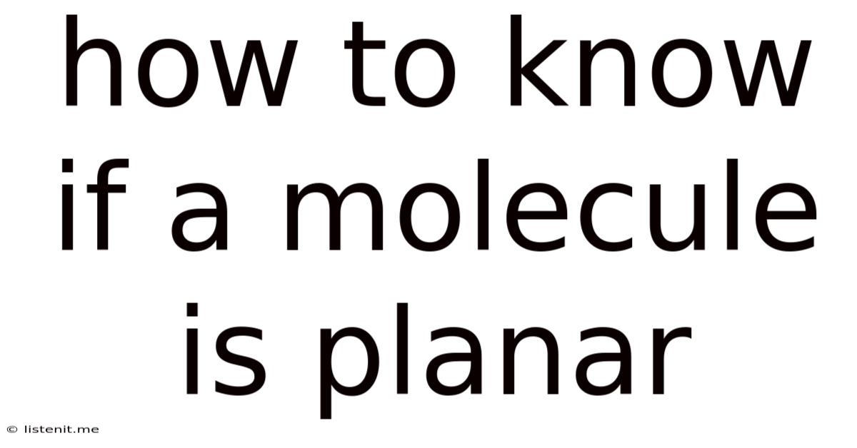How To Know If A Molecule Is Planar