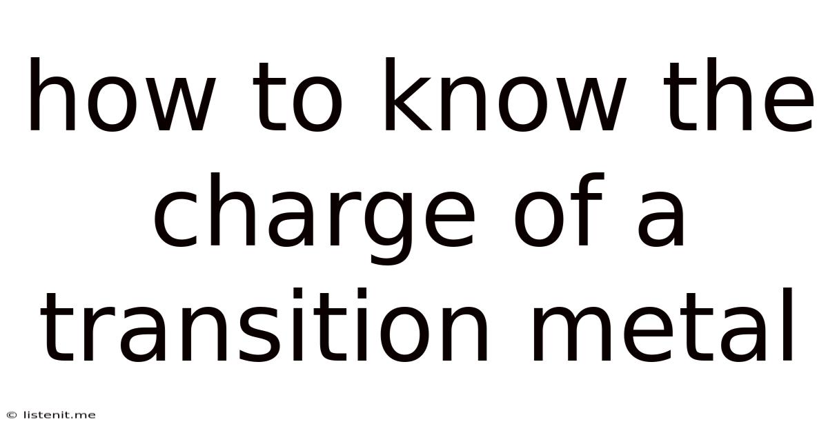 How To Know The Charge Of A Transition Metal