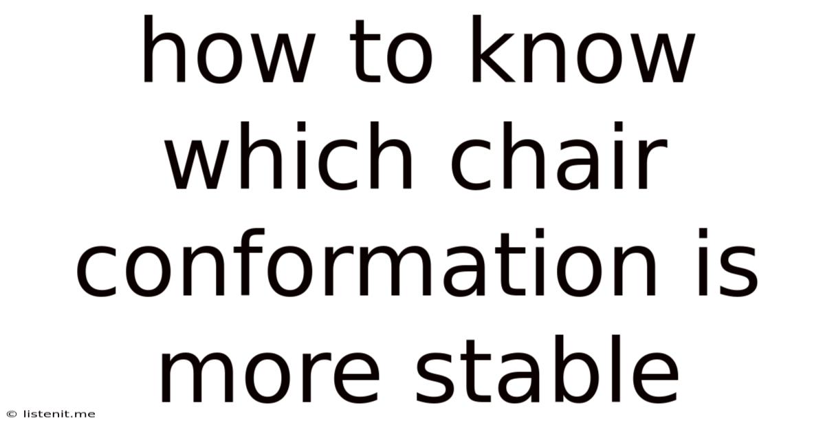 How To Know Which Chair Conformation Is More Stable