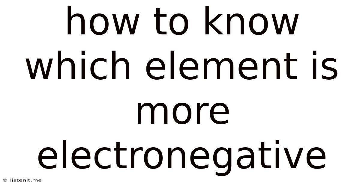 How To Know Which Element Is More Electronegative