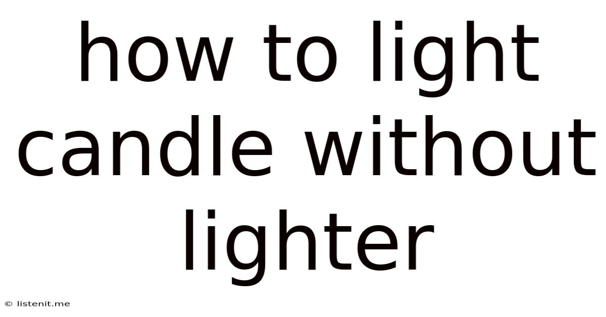 How To Light Candle Without Lighter
