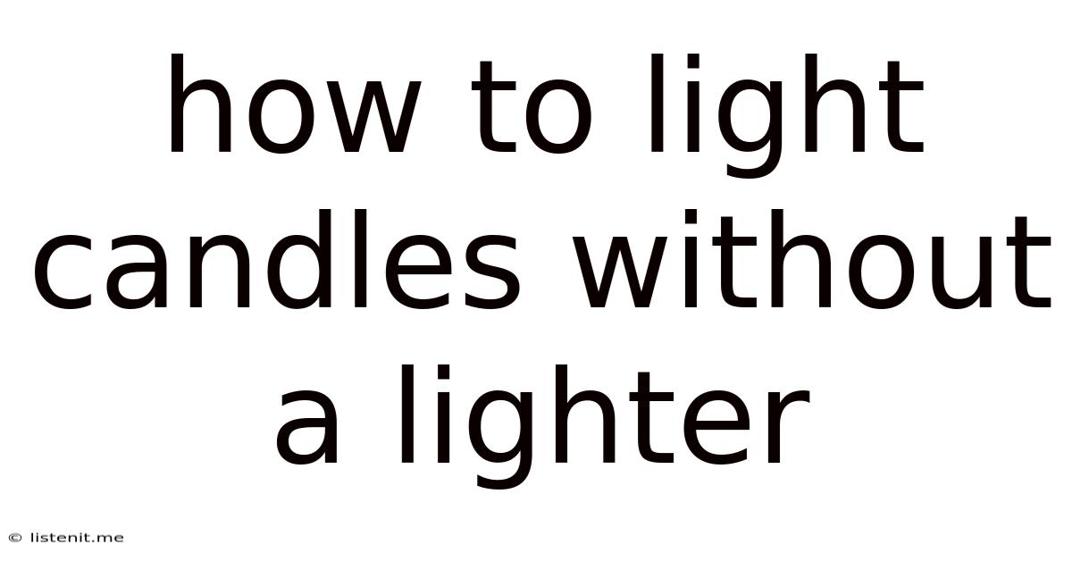 How To Light Candles Without A Lighter