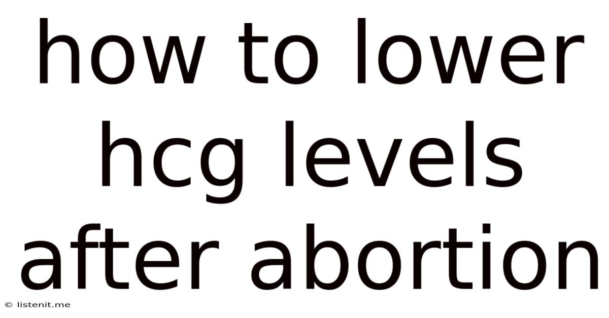 How To Lower Hcg Levels After Abortion