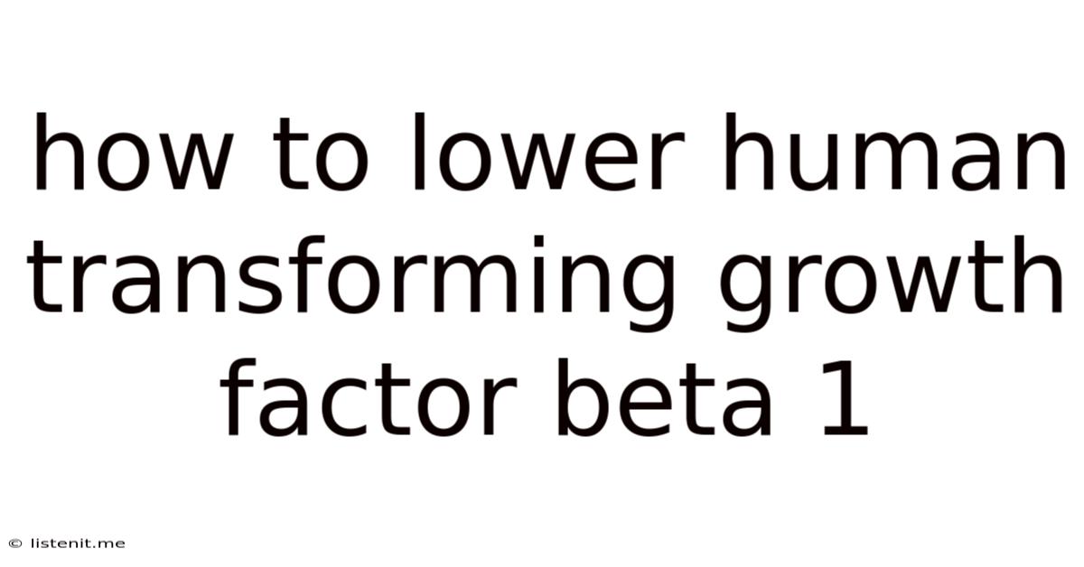 How To Lower Human Transforming Growth Factor Beta 1