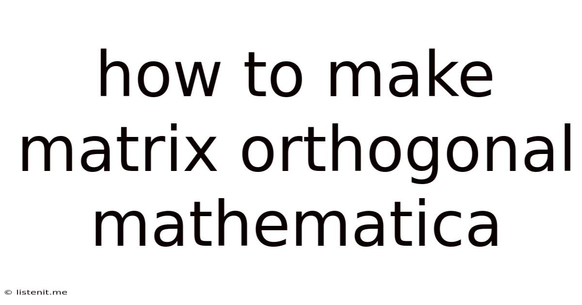 How To Make Matrix Orthogonal Mathematica