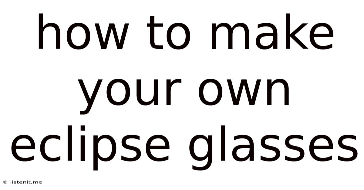 How To Make Your Own Eclipse Glasses