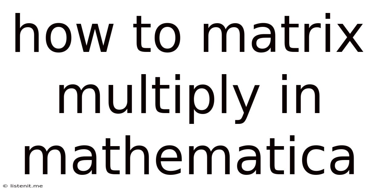 How To Matrix Multiply In Mathematica