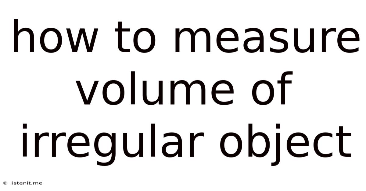 How To Measure Volume Of Irregular Object