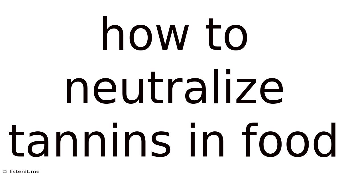 How To Neutralize Tannins In Food