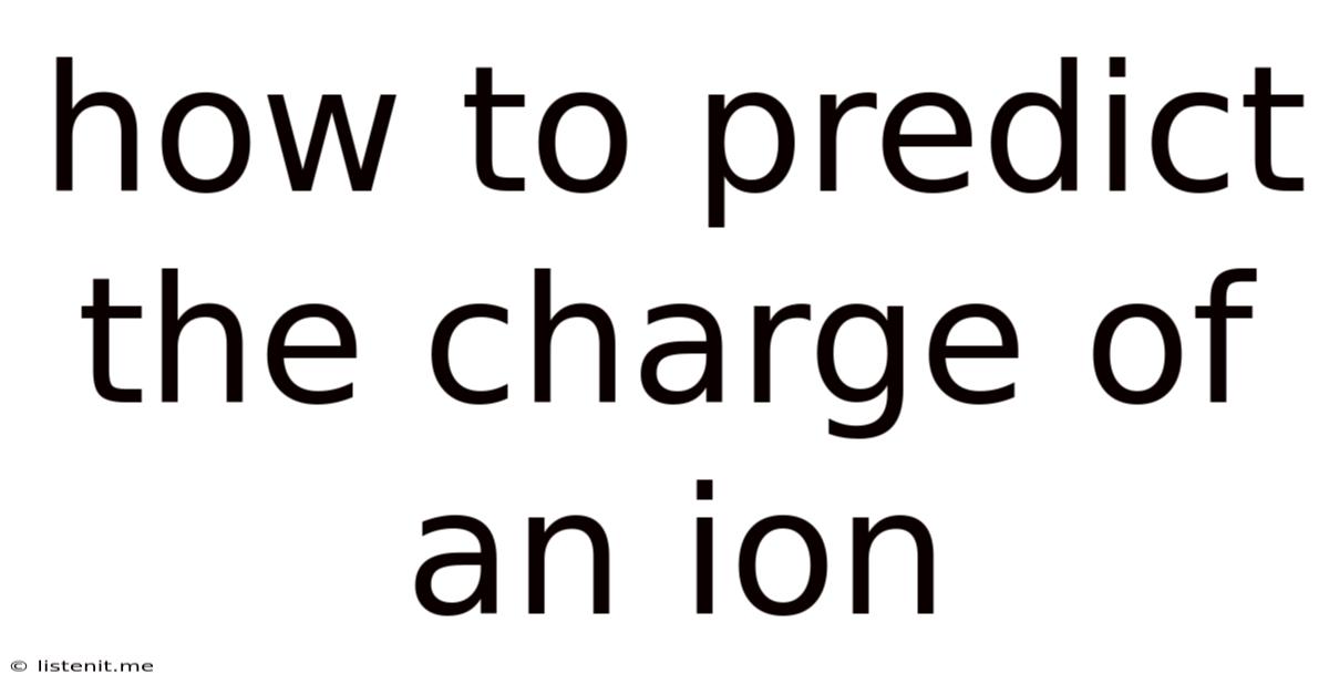 How To Predict The Charge Of An Ion