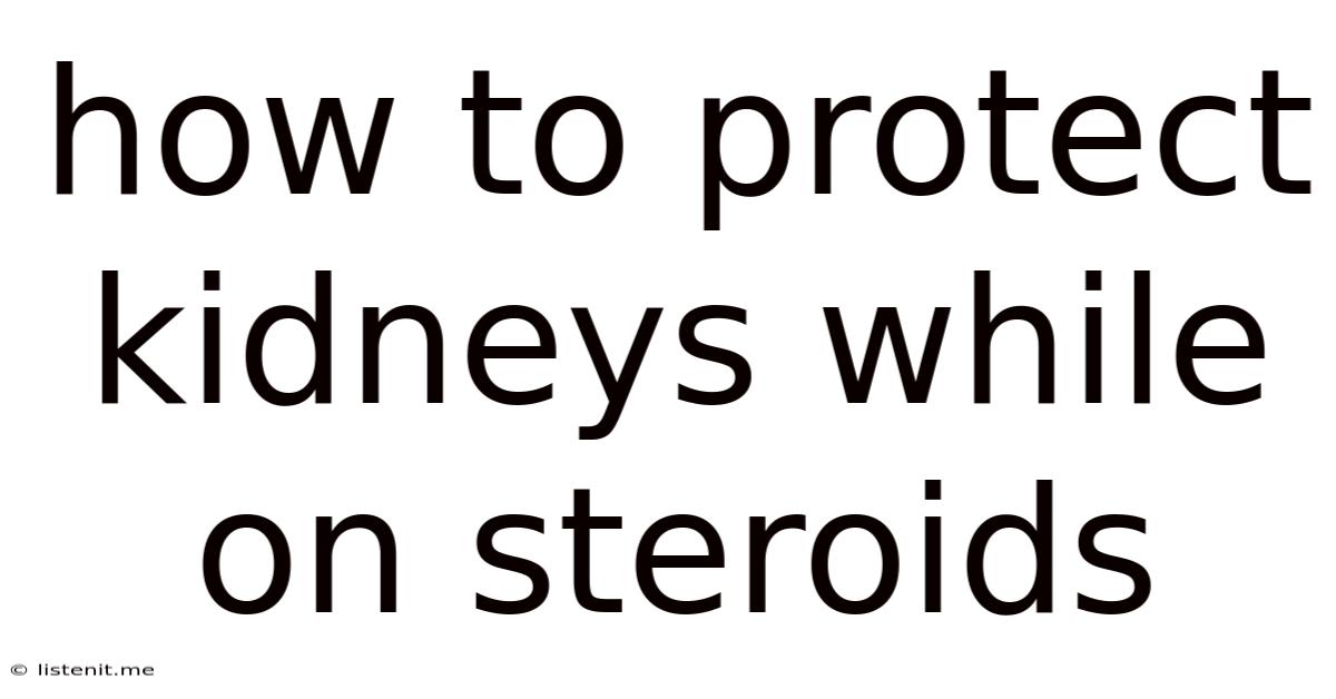 How To Protect Kidneys While On Steroids