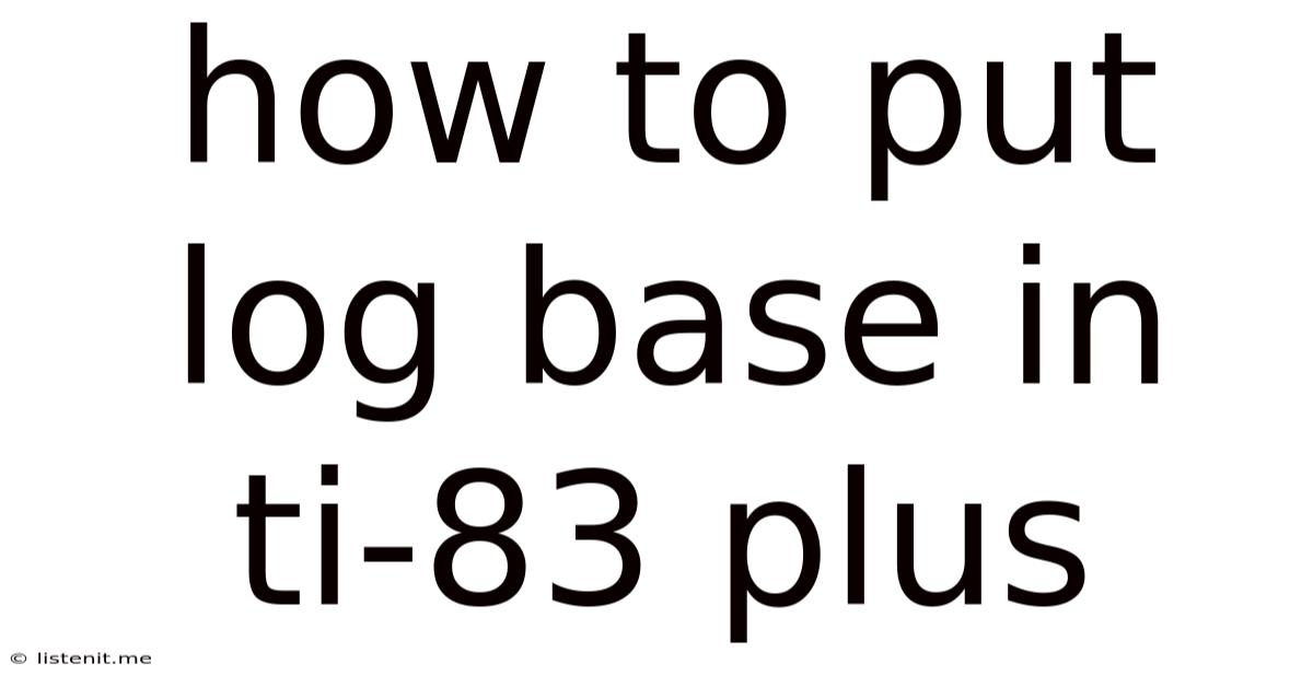 How To Put Log Base In Ti-83 Plus
