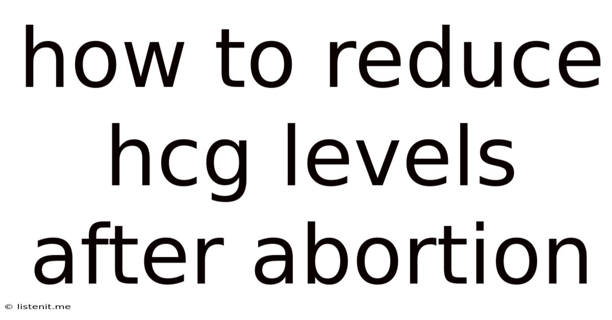 How To Reduce Hcg Levels After Abortion