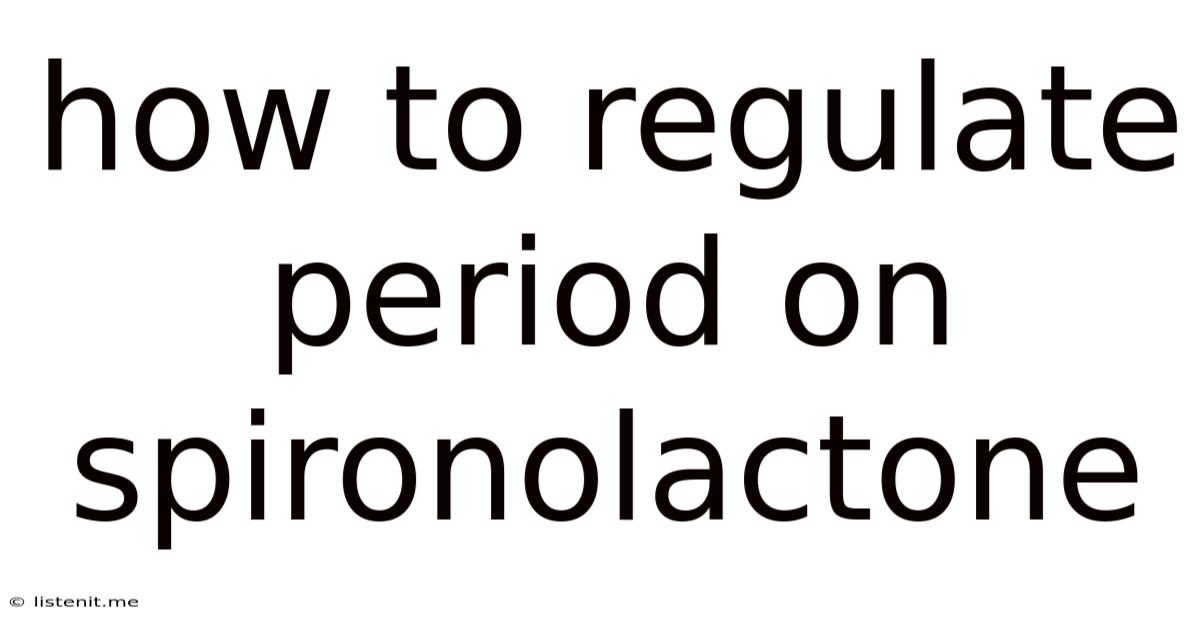 How To Regulate Period On Spironolactone
