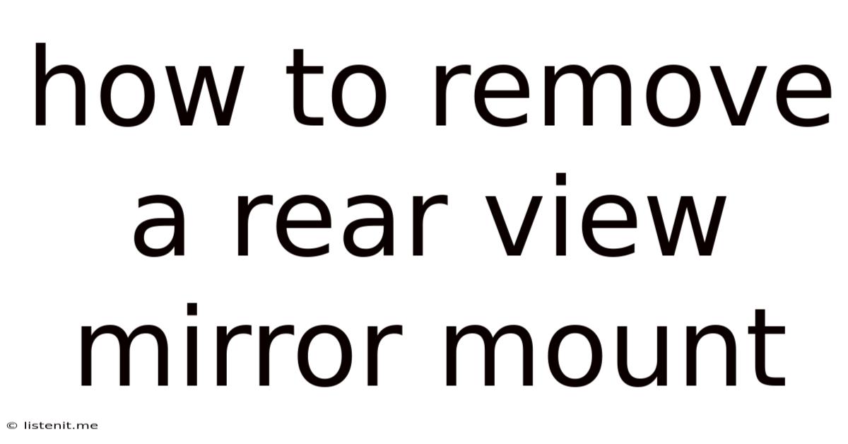 How To Remove A Rear View Mirror Mount