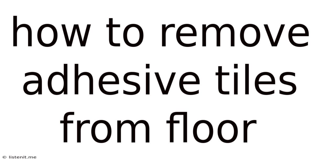 How To Remove Adhesive Tiles From Floor