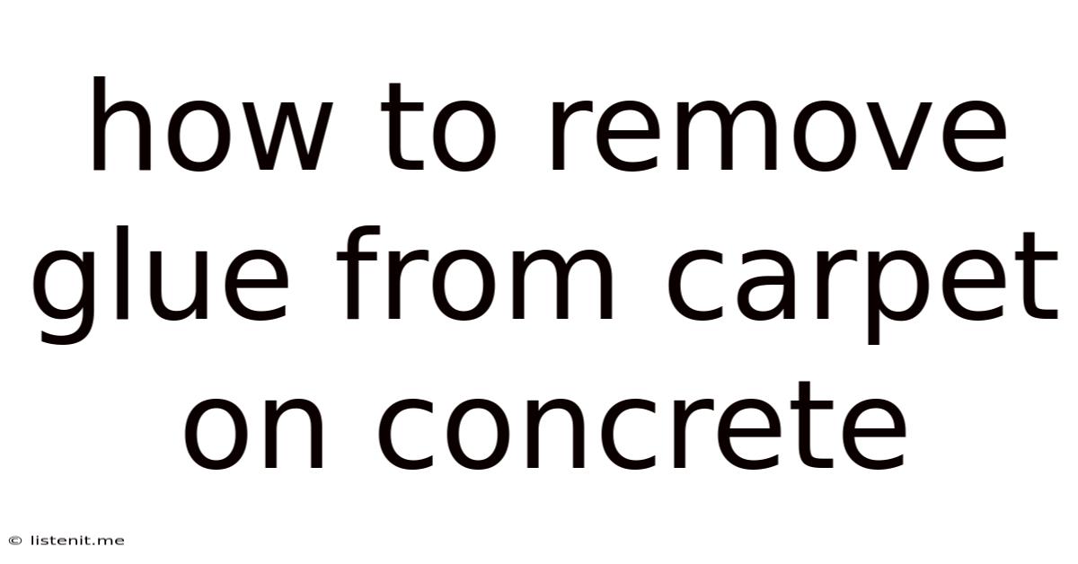 How To Remove Glue From Carpet On Concrete