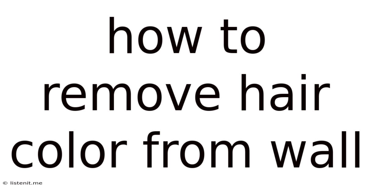 How To Remove Hair Color From Wall