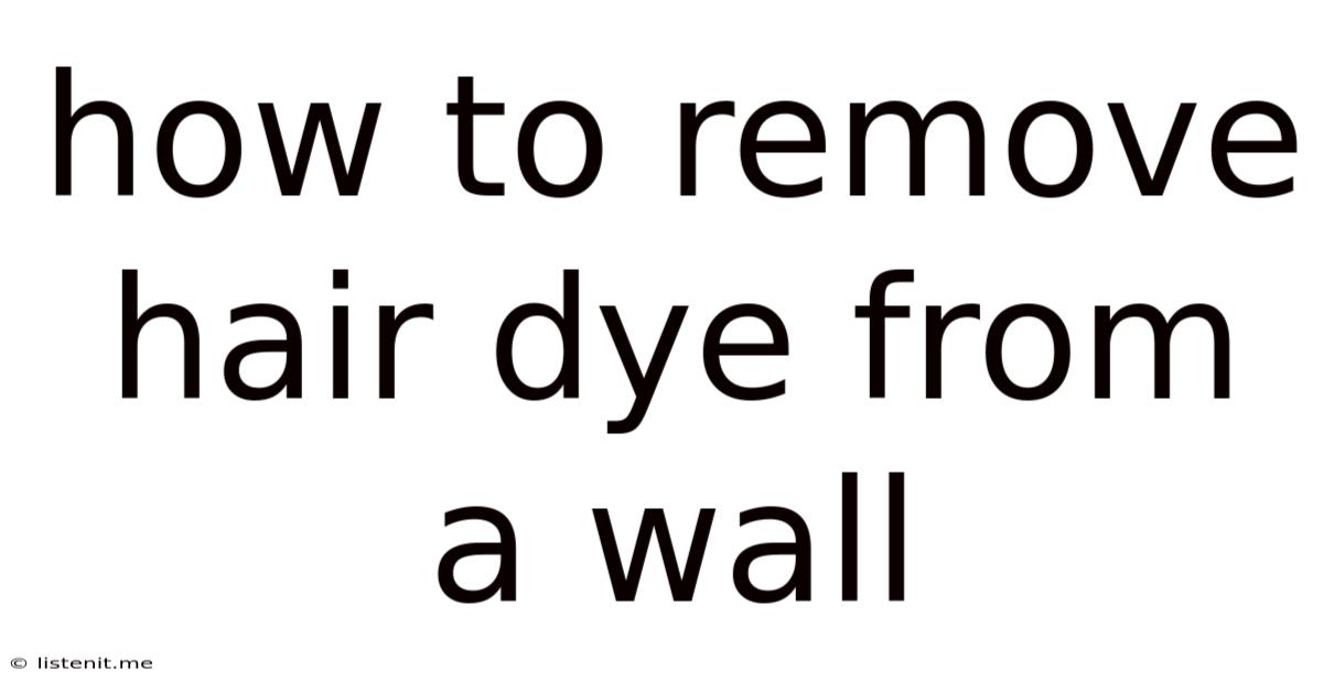 How To Remove Hair Dye From A Wall