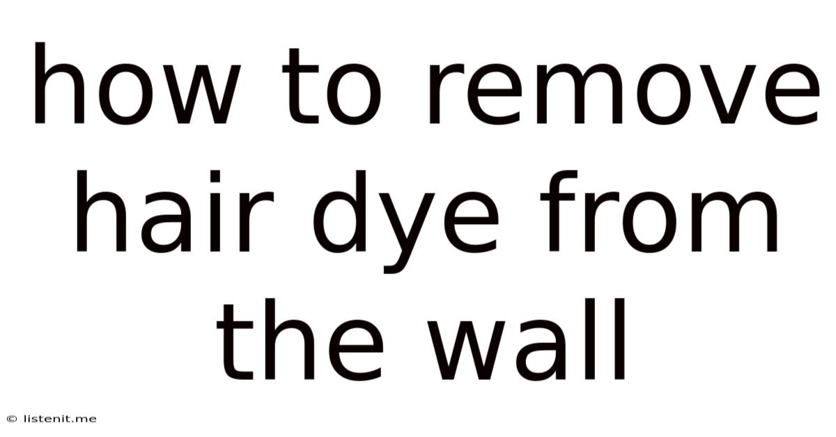 How To Remove Hair Dye From The Wall