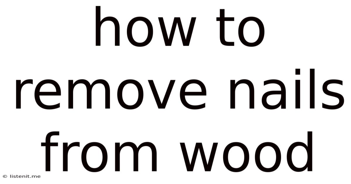 How To Remove Nails From Wood