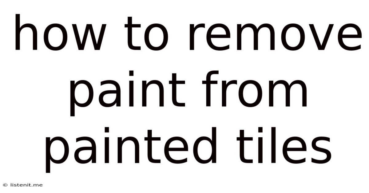 How To Remove Paint From Painted Tiles