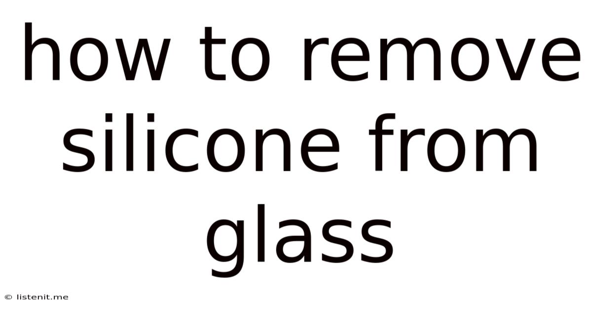 How To Remove Silicone From Glass