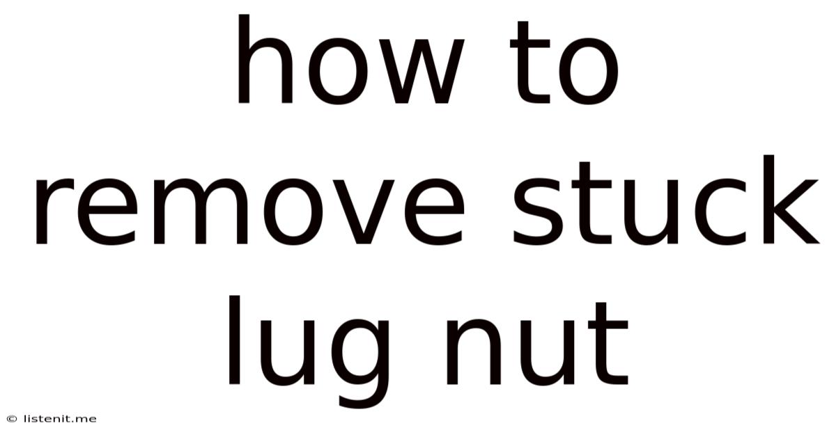 How To Remove Stuck Lug Nut