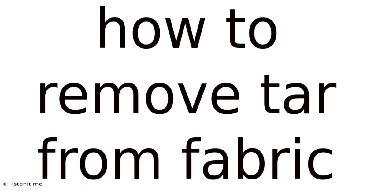 How To Remove Tar From Fabric