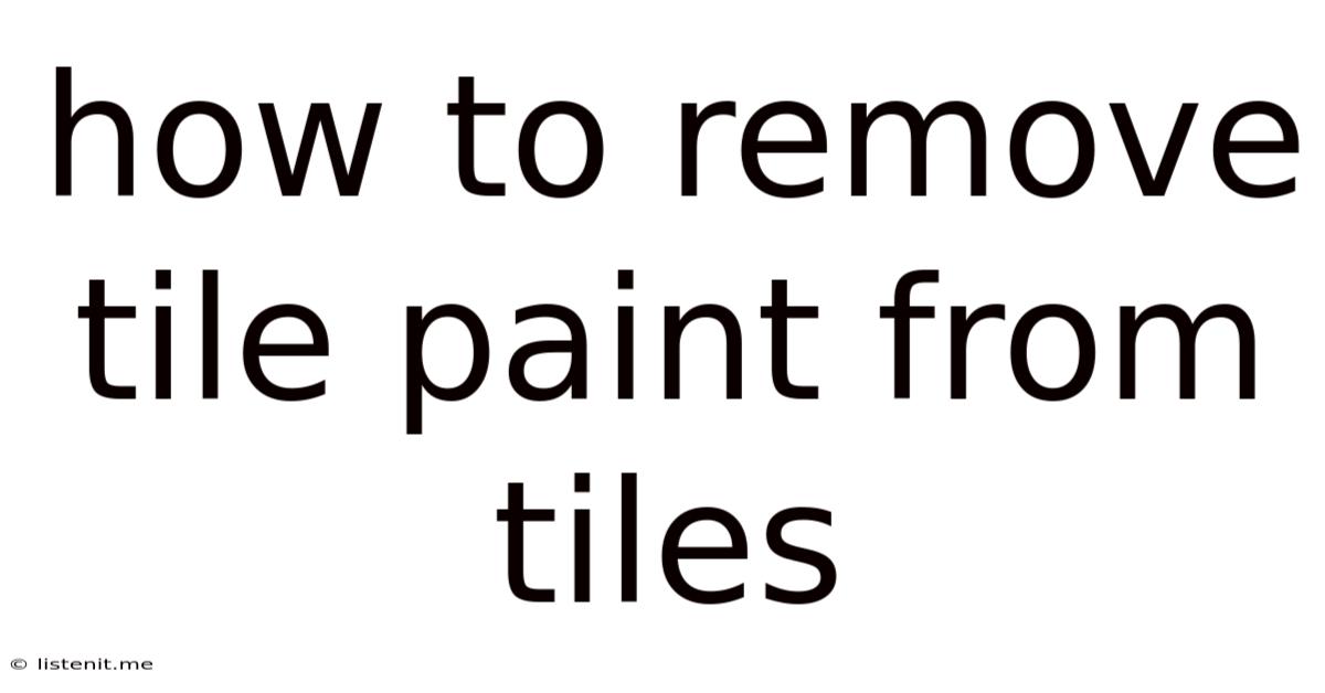 How To Remove Tile Paint From Tiles