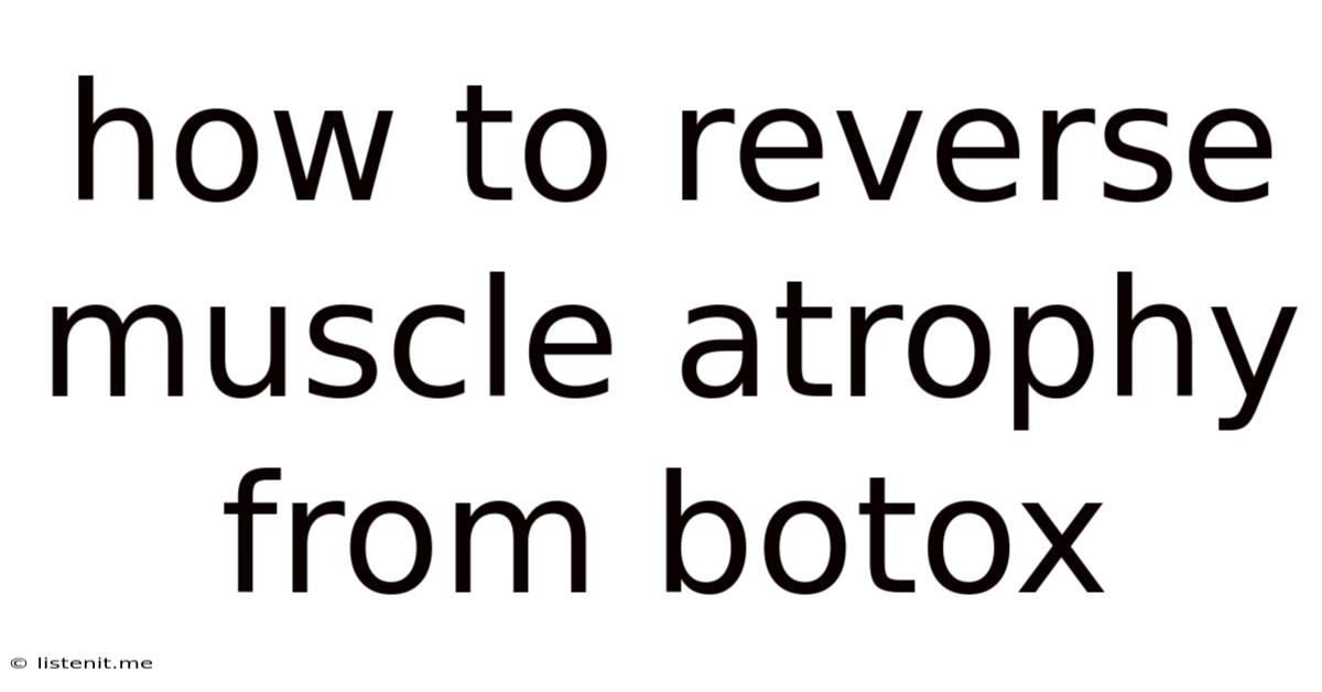 How To Reverse Muscle Atrophy From Botox