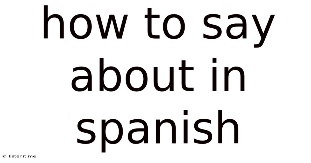 How To Say About In Spanish