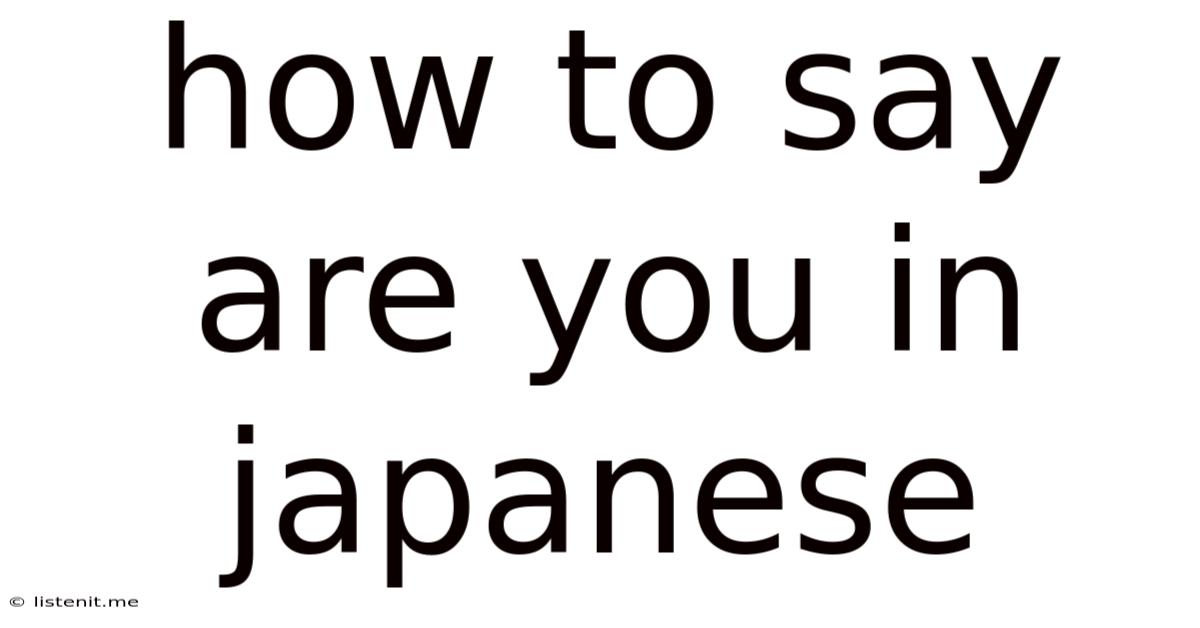 How To Say Are You In Japanese